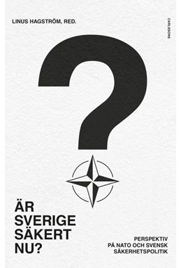 Är Sverige säkert nu? : perspektiv på Nato och svensk säkerhetspolitik
