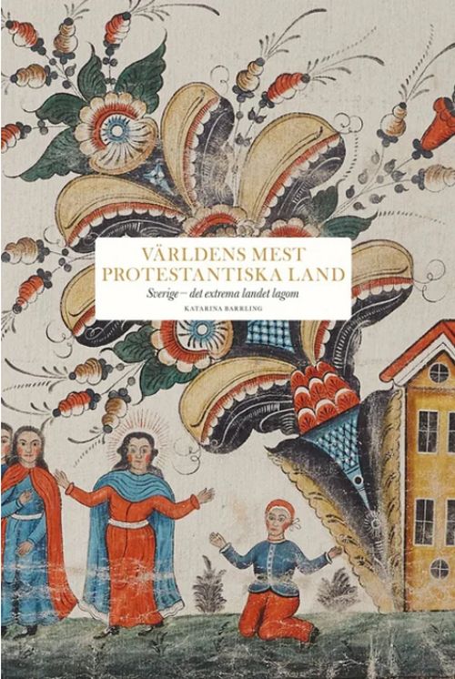 Världens mest protestantiska land : Sverige - det extrema landet lagom