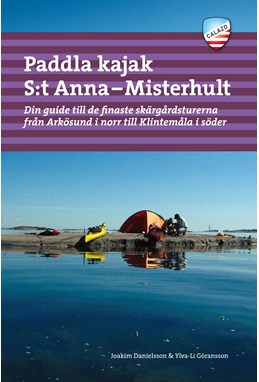 Paddla kajak S:t Anna - Misterhult : din guide till de finaste skärgårdsturerna från Arkösund i norr till Klintemåla ...