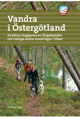 Vandra i Östergötland : de bästa etapperna av Östgötaleden och många andra vandringar i länet