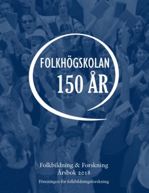 Folkbildning & Forskning Årsbok 2018 : Folkhögskolan 150 år