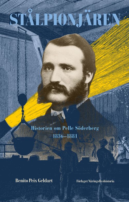 Stålpionjären : historien om Pelle Söderberg (1836-1881)