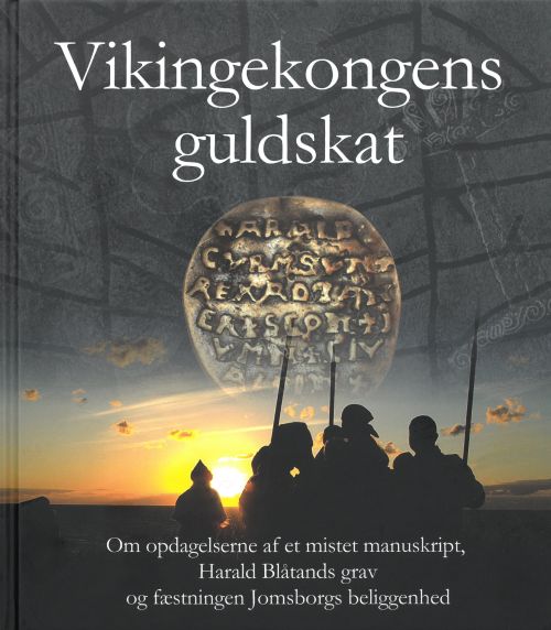 Vikingekongens guldskat : om opdagelsen af et mistet manuskript, Harald Blåtands grav og Jomsborgs beliggenhed