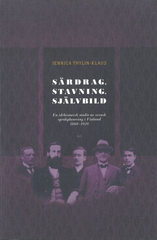 Särdrag, stavning, självbild : en idéhistorisk studie av svensk språkplanering i Finland 1860-1920