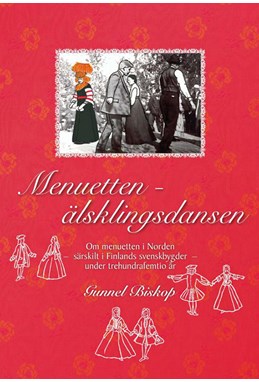 Menuetten - älsklingsdansen : om menuetten i Norden - särskilt i Finlands svenskbygder - under trehundrafemtio år