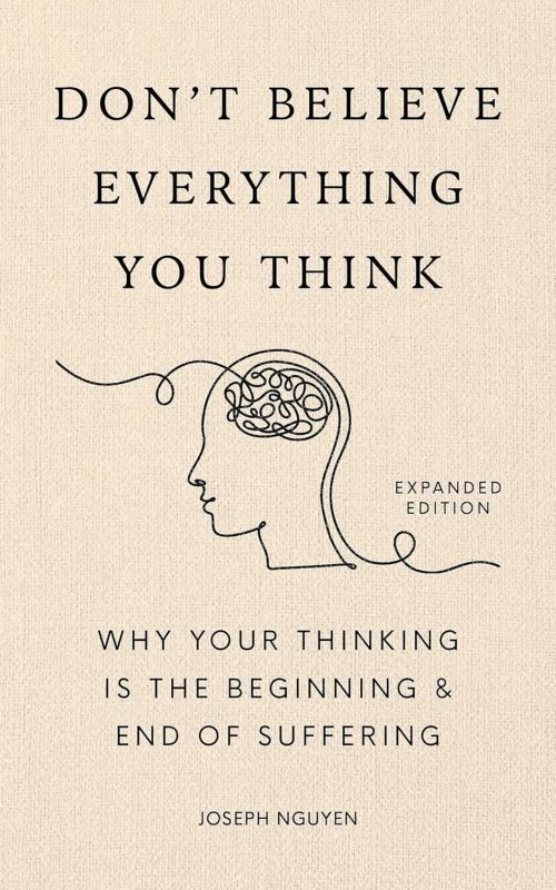 Don't Believe Everything You Think (Expanded Edition): Why Your Thinking Is The Beginning & End Of Suffering (HB)